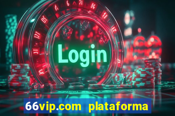 66vip.com plataforma de jogos